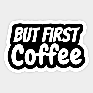 But First Coffee the best coffee lover gift Sticker